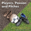 Players, Passion and Pitches