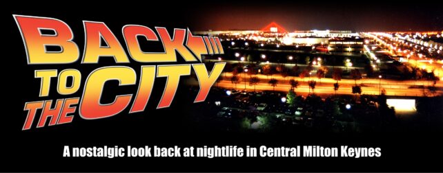 Back To The City - The 1980s & 1990s Nightlife Of Central Milton Keynes
